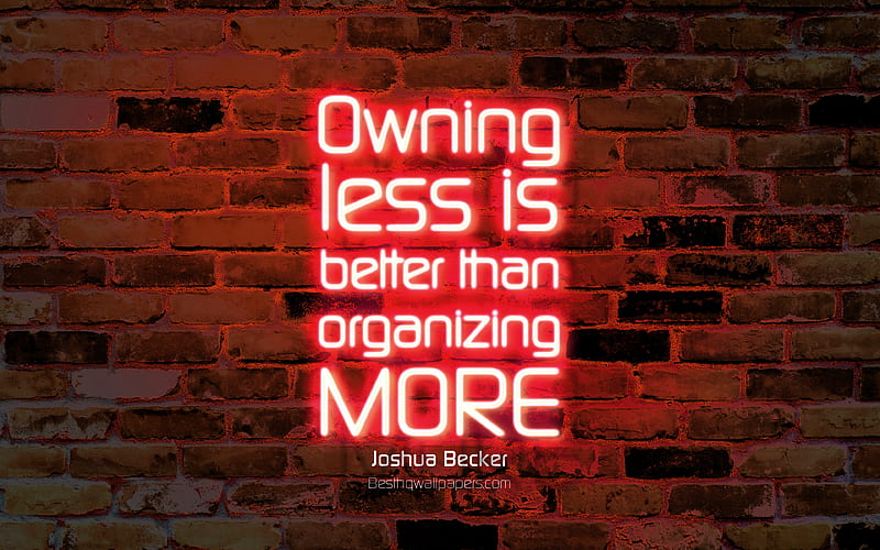 Owning less is better than organizing more orange brick wall, Joshua Becker Quotes, neon text, inspiration, Joshua Becker, quotes about Owning, HD wallpaper