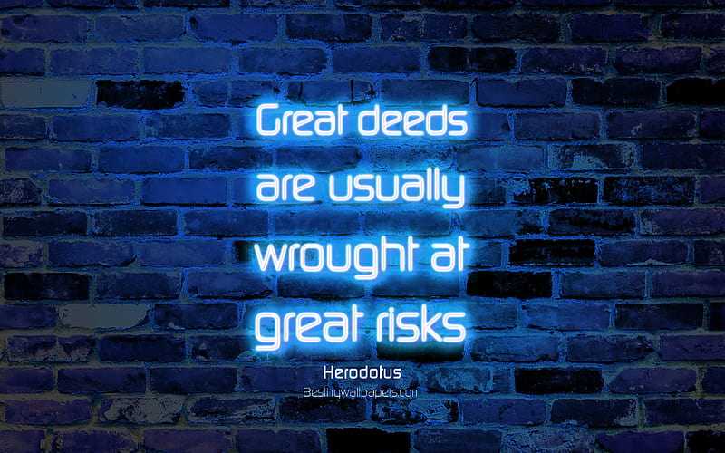 Great deeds are usually wrought at great risks blue brick wall, Herodotus Quotes, neon text, inspiration, Herodotus, quotes about risks, HD wallpaper