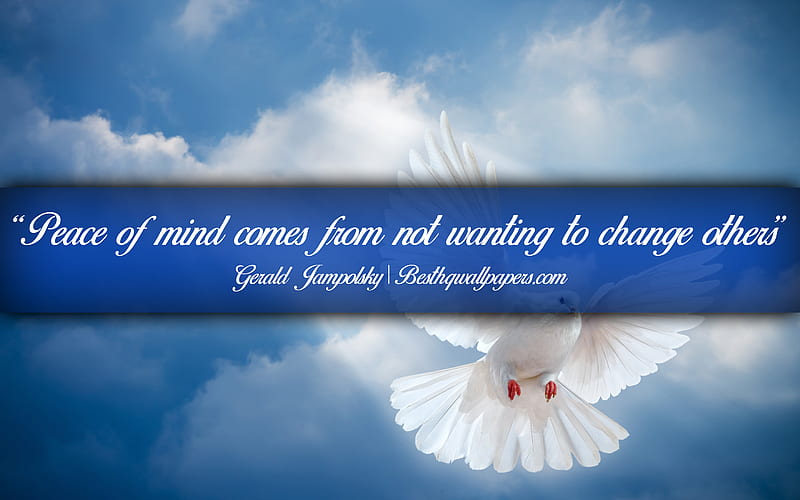 Peace of mind comes from not wanting to change others, Gerald Jampolsky, calligraphic text, quotes about Peace, Gerald Jampolsky quotes, inspiration, background with dove, HD wallpaper