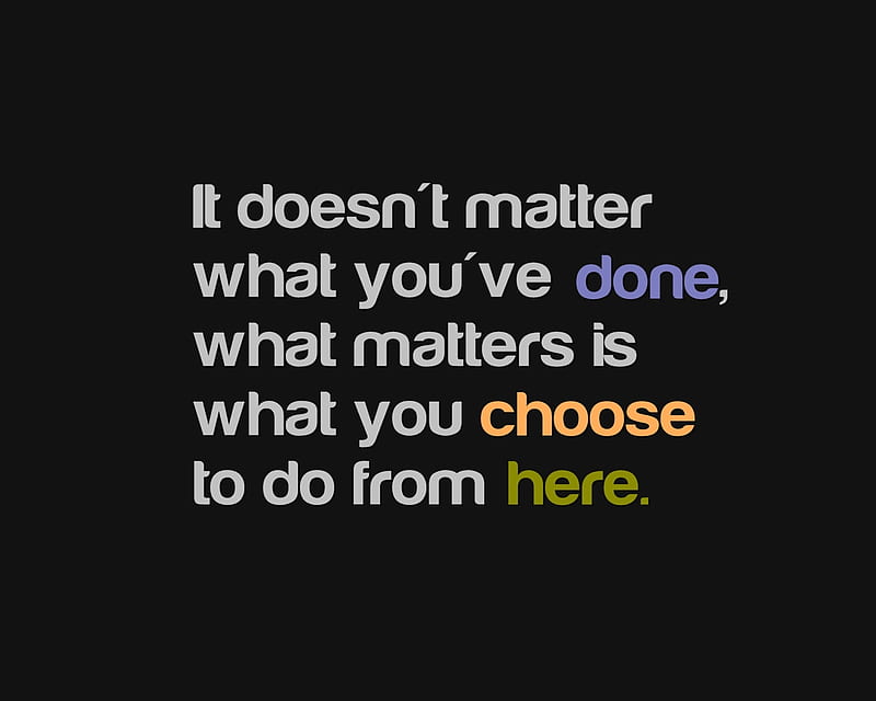 doesnt matter, choose, cool, life, new, quote, saying, HD wallpaper