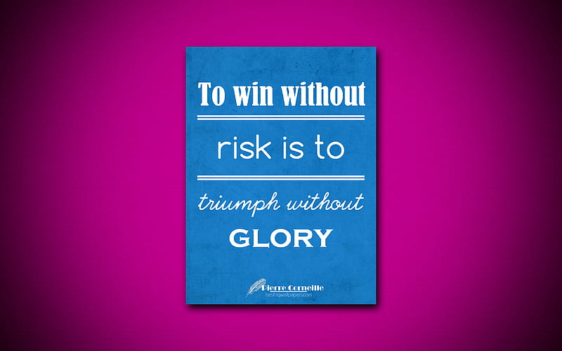 To win without risk is to triumph without glory business quotes, Pierre Corneille, motivation, inspiration, HD wallpaper