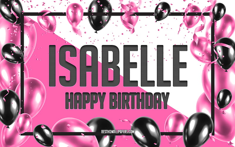 Happy Birtay Isabelle, Birtay Balloons Background, Isabelle, with names, Isabelle Happy Birtay, Pink Balloons Birtay Background, greeting card, Isabelle Birtay, HD wallpaper