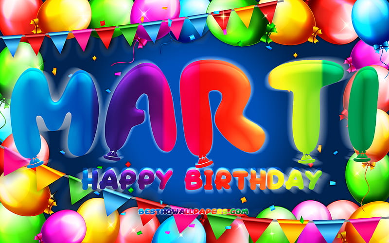 Happy Birtay Marti colorful balloon frame, Marti name, blue background, Marti Happy Birtay, Marti Birtay, popular spanish male names, Birtay concept, Marti, HD wallpaper