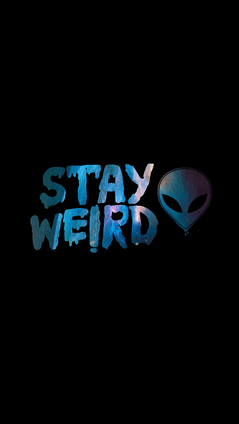 Stay Weird, alien, weird, galaxy, HD phone wallpaper