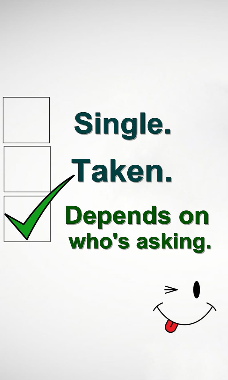 depends, asking, cool, funny, new, quote, saying, sign, single, taken, HD phone wallpaper