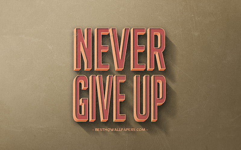 Never give up, retro style, popular quotes, motivation quotes, inspiration, brown retro background, brown stone texture, HD wallpaper