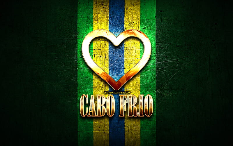 I Love Cabo Frio, brazilian cities, golden inscription, Brazil, golden heart, Cabo Frio, favorite cities, Love Cabo Frio, HD wallpaper
