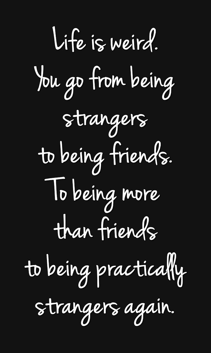 life is weird, cool, friends, life, new, quote, saying, strangers, weird, HD phone wallpaper