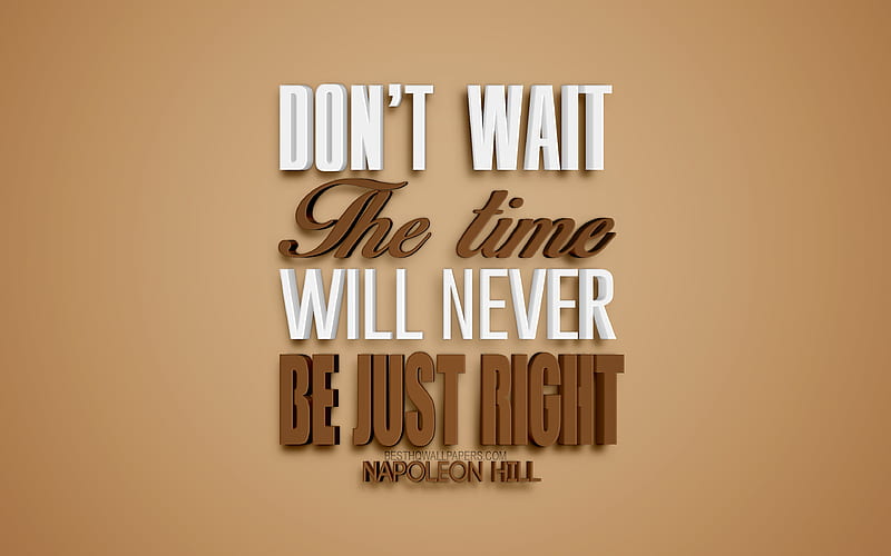 Dont wait The time will never be just right, Napoleon Hill quotes, motivation quotes, creative 3d art, 3d quotes, brown background, inspiration, quotes about time, Napoleon Hill, HD wallpaper