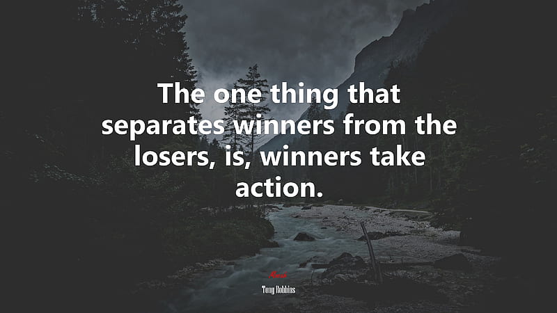 The one thing that separates winners from the losers, is, winners take action. Tony Robbins quote, - Rare Gallery, HD wallpaper