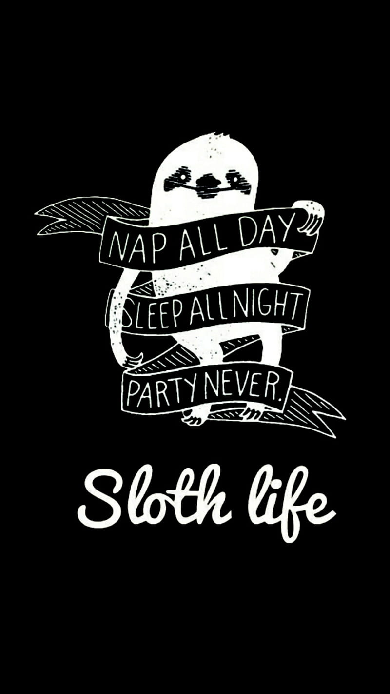 Sloth Life, black and white, cute, fun, funny, joke, nap, party, quote, quotes, sloth, HD phone wallpaper