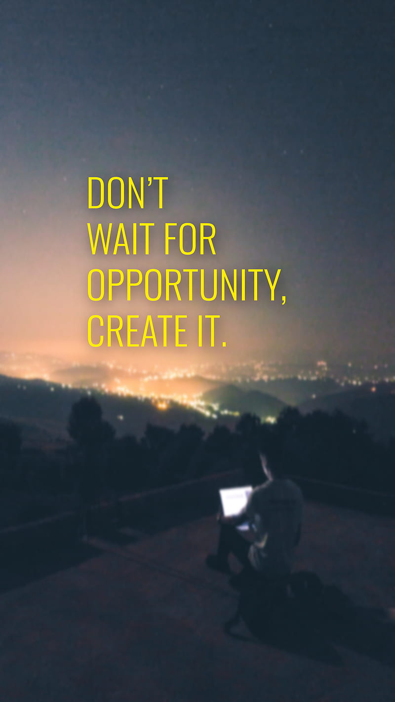 Don't wait , create, don't, for, it, motivational, opportunity, quotes, saying, wait, HD phone wallpaper
