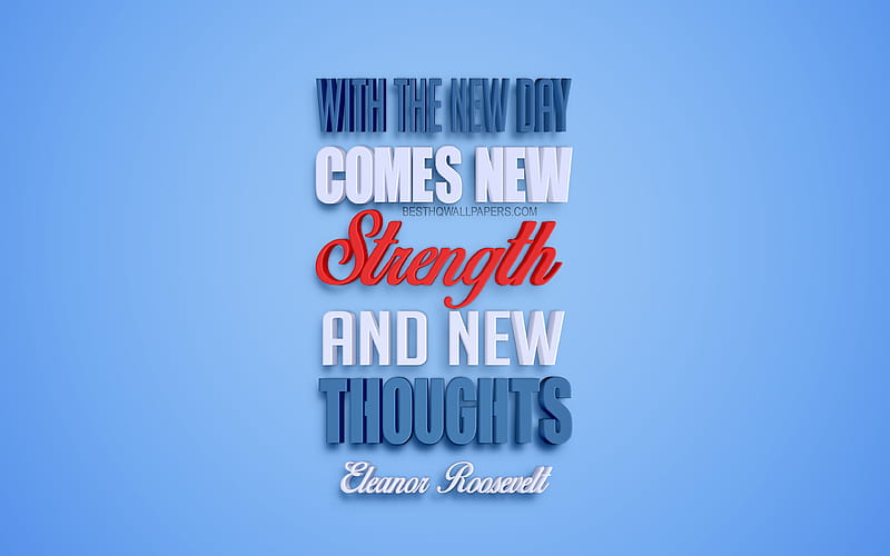 With the new day comes new strength and new thoughts, Eleanor Roosevelt  quotes creative 3d art, HD wallpaper | Peakpx
