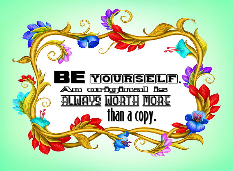 Be Original, always, be yourself, flowers, more, text quote, words, worth, HD wallpaper
