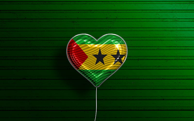 I Love Sao Tome and Principe realistic balloons, green wooden background, African countries, Sao Tome and Principe flag heart, favorite countries, flag of Sao Tome and Principe, balloon with flag, Sao Tome and Principe, HD wallpaper