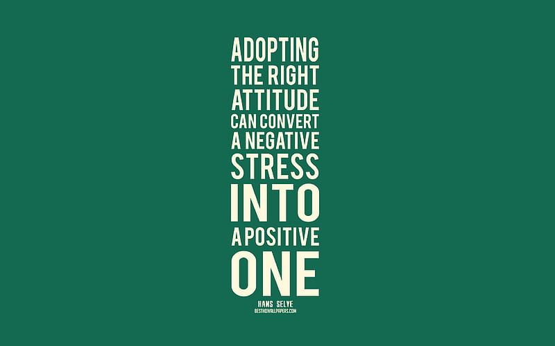 Adopting the right attitude can convert a negative stress into a positive one, Hans Selye Quotes, green background, popular quotes, HD wallpaper