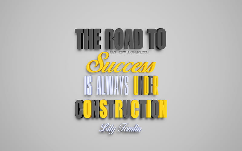 The road to success is always under construction, Lily Tomlin quotes, creative 3d art, success quotes, popular quotes, motivation, inspiration, gray background, HD wallpaper