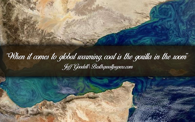 When it comes to global warming Coal is the gorilla in the room, Jeff Goodell, calligraphic text, quotes about global warming, Jeff Goodell quotes, inspiration, artwork background, HD wallpaper