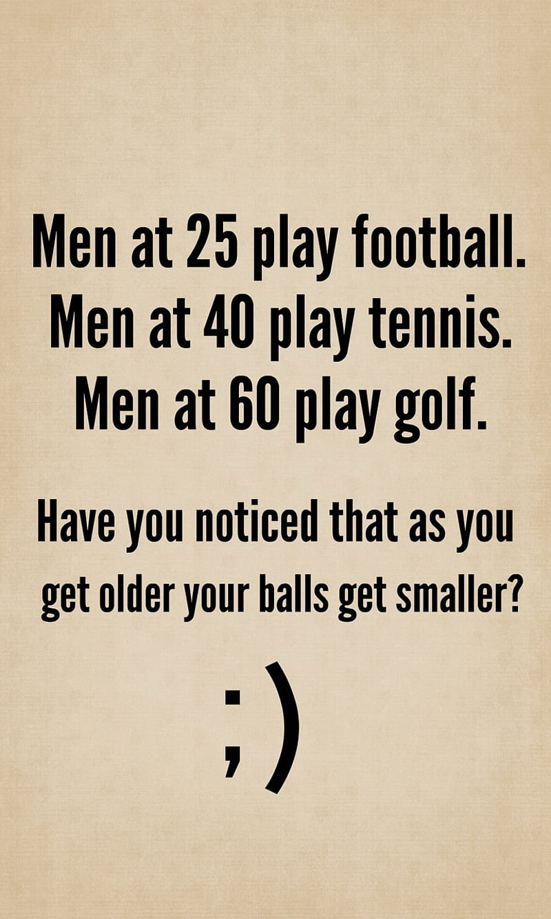 Have You Noticed, balls, funny, older, play, quote, saying, smaller, HD phone wallpaper