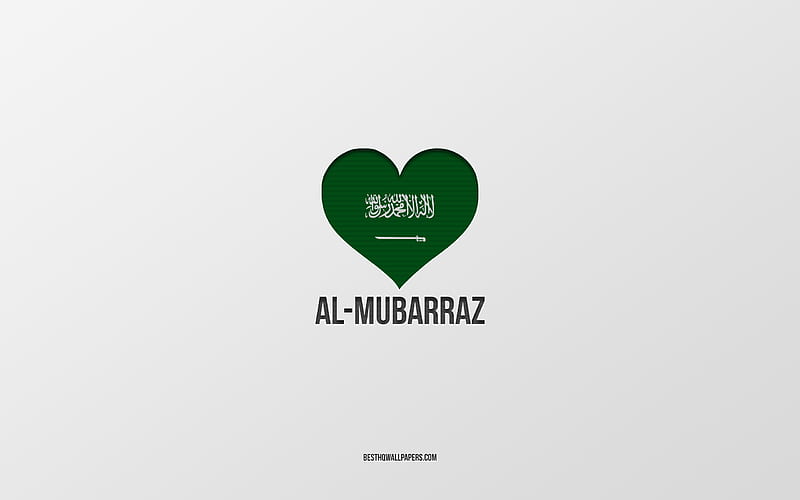 I Love Al-Mubarraz, Saudi Arabia cities, Day of Al-Mubarraz, Saudi Arabia, Al-Mubarraz, gray background, Saudi Arabia flag heart, Love Al-Mubarraz, HD wallpaper