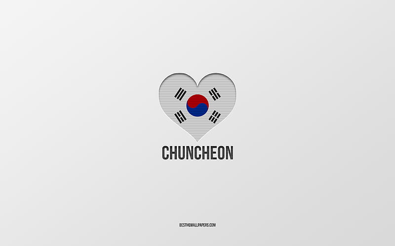 I Love Chuncheon, South Korean cities, Day of Chuncheon, gray background, Chuncheon, South Korea, South Korean flag heart, favorite cities, Love Chuncheon, HD wallpaper