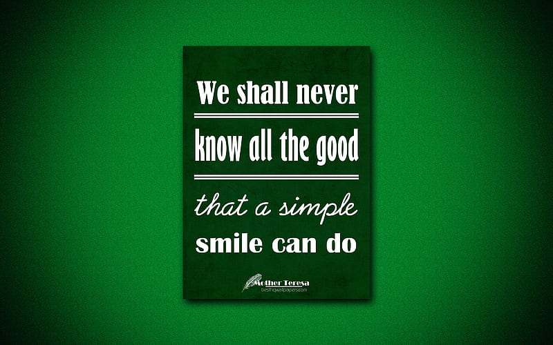 We shall never know all the good that a simple smile can do, Mother Teresa, green paper, popular quotes, Mother Teresa quotes, inspiration, quotes about music, HD wallpaper