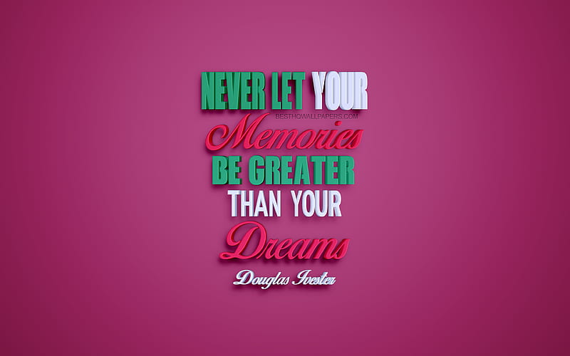 Never let your memories be greater than your dreams, Douglas Ivester quotes, creative 3d art, quotes about memories, popular quotes, motivation quotes, inspiration, pink background, HD wallpaper