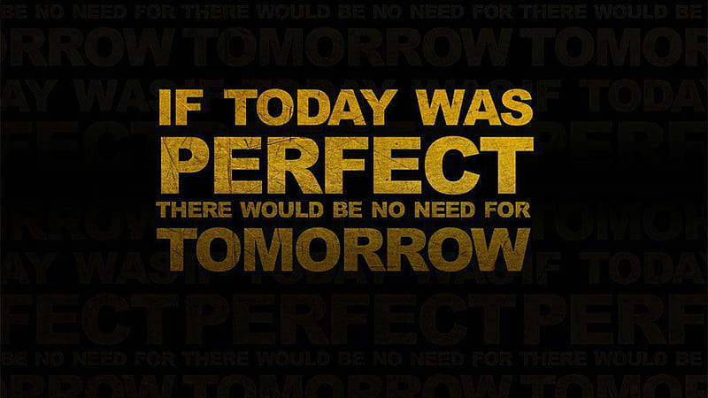 If Today Was Perfect There Would Be No Need For Tomorrow Motivational, HD wallpaper