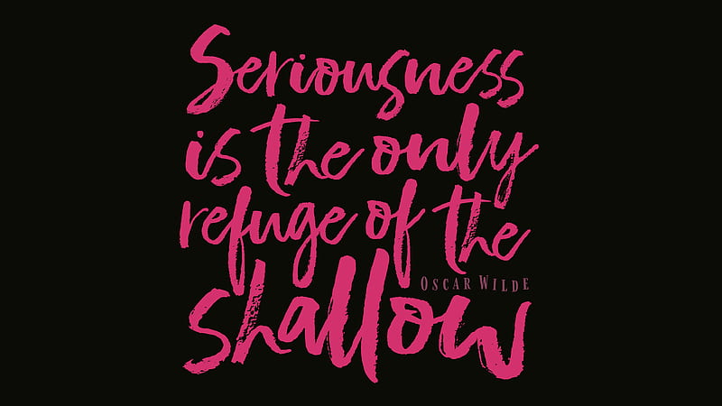 Seriousness Is The Only Refuge Of The Shallow Motivational, HD wallpaper