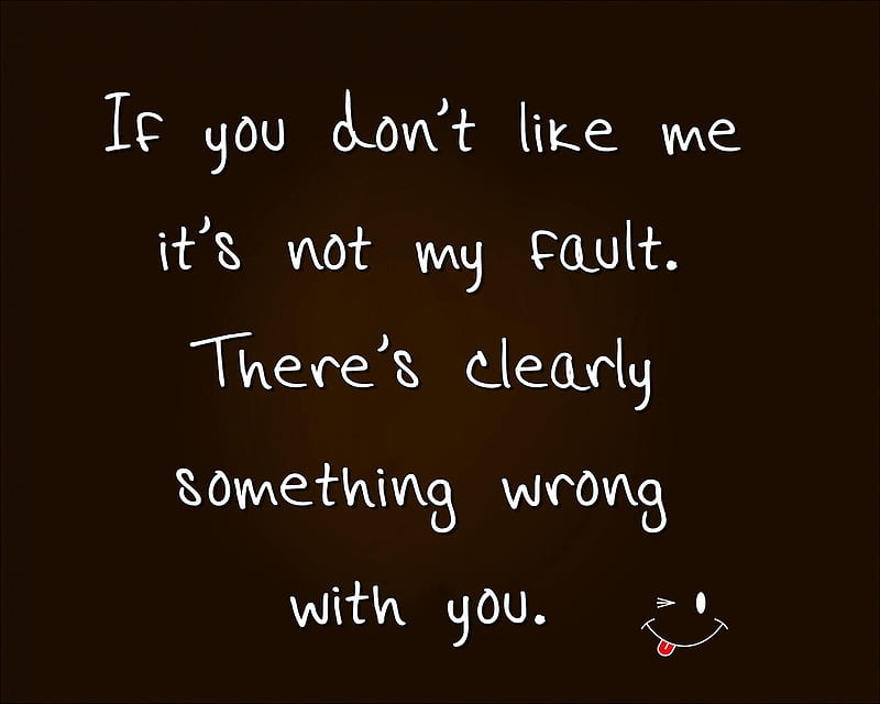 wrong with you, cool, happy, life, like, me, new, quote, saying, sign, wrong, you, HD wallpaper