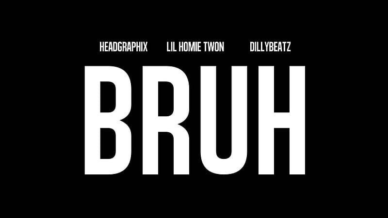 Headgraphix Lil Home Twon Dillybeatz Bruh With Black Background Bruh, HD wallpaper