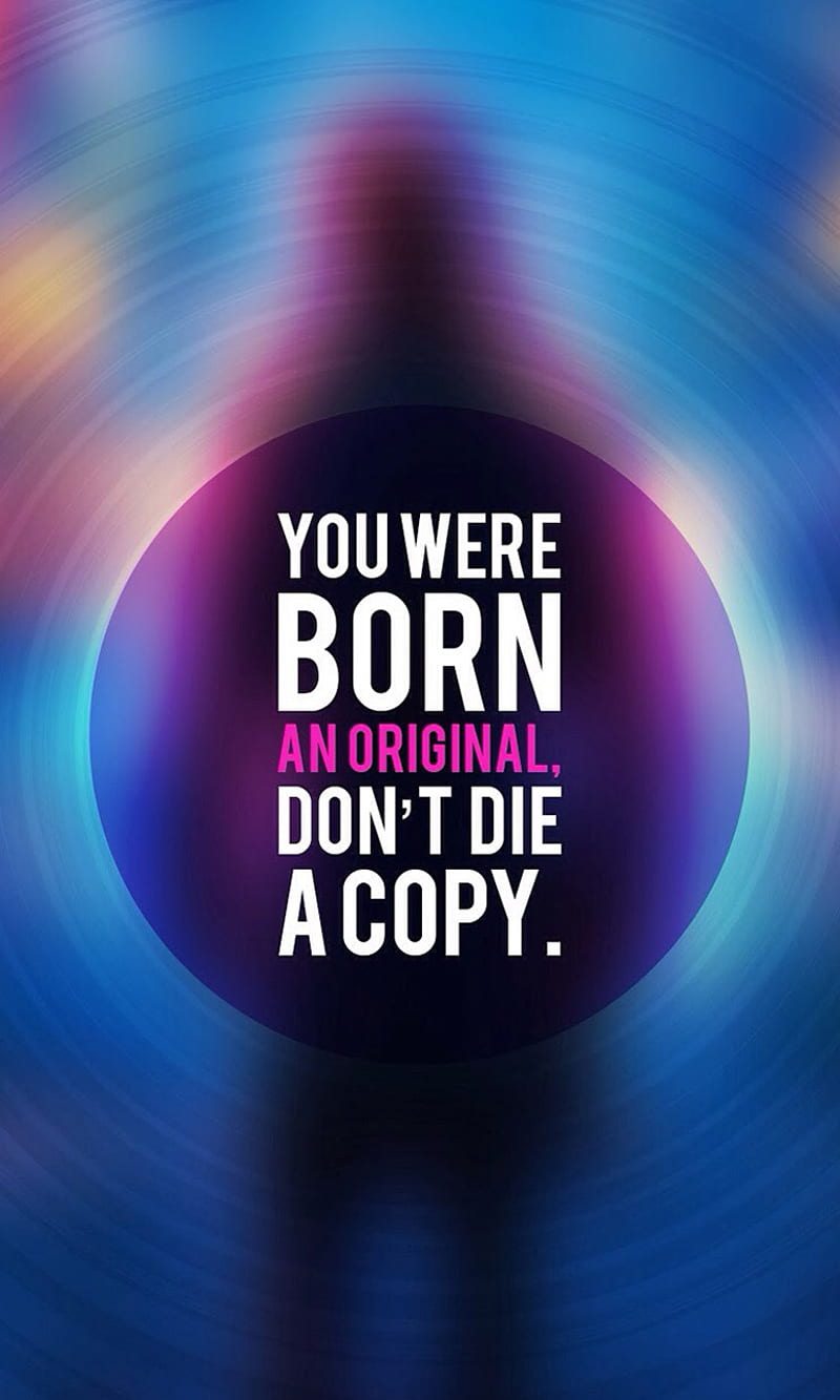 Dont Die A Copy, attitude, believe in yourself, born, copy, die, original, HD phone wallpaper