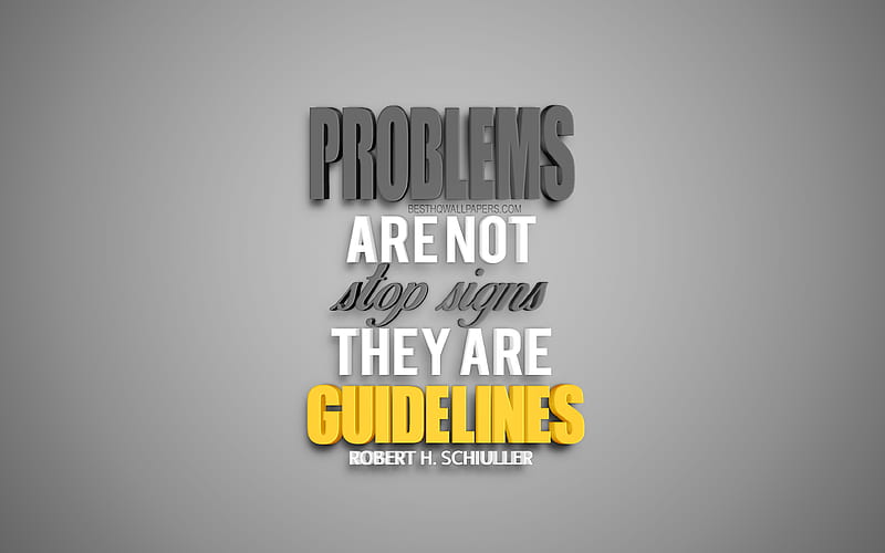 Problems are not stop signs they are guidelines, Robert H Schuller quotes, quotes about problems, motivation quotes, inspiration, 3d art, creative art, gray background, HD wallpaper