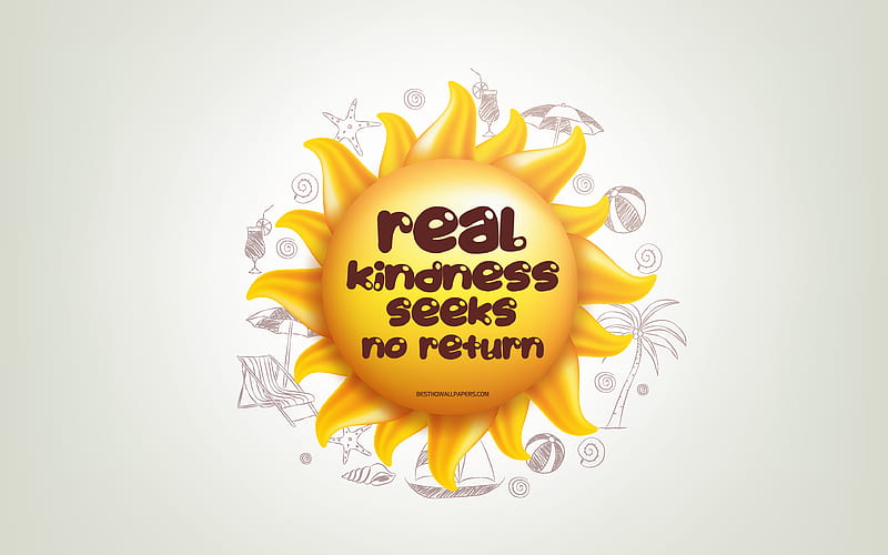 Real kindness seeks no return 3D sun, positive quotes, 3D art, creative art, wish for a day, quotes about kindness, motivation quotes, HD wallpaper