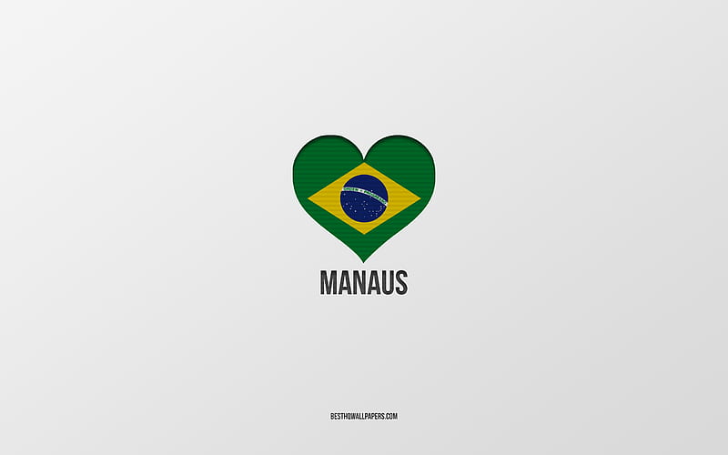 I Love Manaus, Brazilian cities, gray background, Manaus, Brazil, Brazilian flag heart, favorite cities, Love Manaus, HD wallpaper