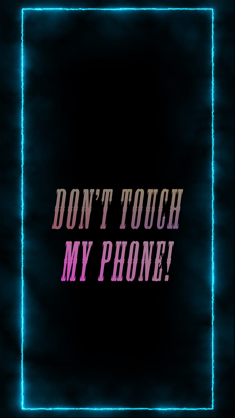 DON'T TOUCH MY PHONE!, amoled, border, dark, light, me, neon, phone, HD  phone wallpaper | Peakpx
