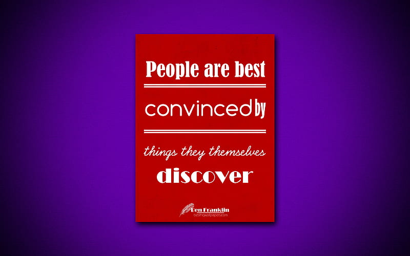 People are best convinced by things they themselves discover business quotes, Benjamin Franklin, motivation, inspiration, HD wallpaper