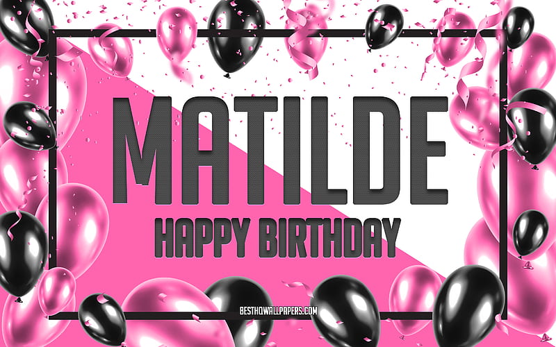 Happy Birtay Matilde, Birtay Balloons Background, popular Italian female names, Matilde, with Italian names, Matilde Happy Birtay, Pink Balloons Birtay Background, greeting card, Matilde Birtay, HD wallpaper