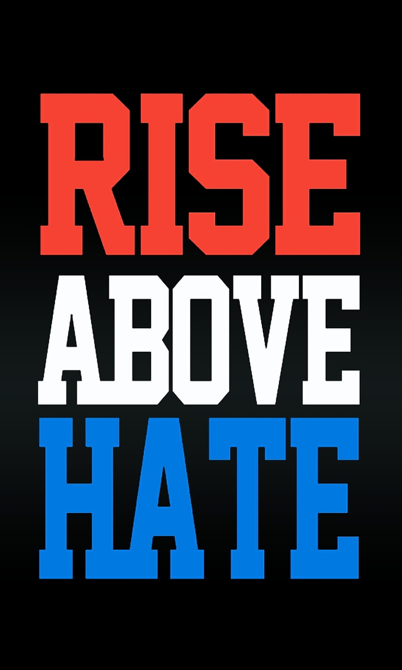 https://w0.peakpx.com/wallpaper/828/896/HD-wallpaper-rise-above-hate-cool-new-quote-saying-sign.jpg