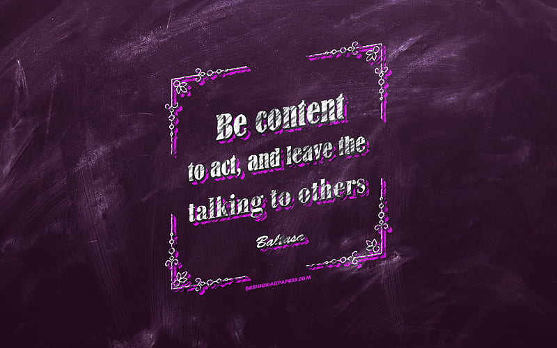 Be content to act And leave the talking to others, chalkboard, Baltasa Quotes, violet background, business quotes, inspiration, Baltasa, HD wallpaper