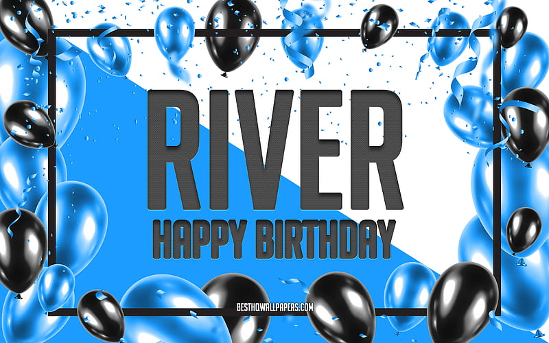 Happy Birtay River, Birtay Balloons Background, River, with names, River Happy Birtay, Blue Balloons Birtay Background, greeting card, River Birtay, HD wallpaper