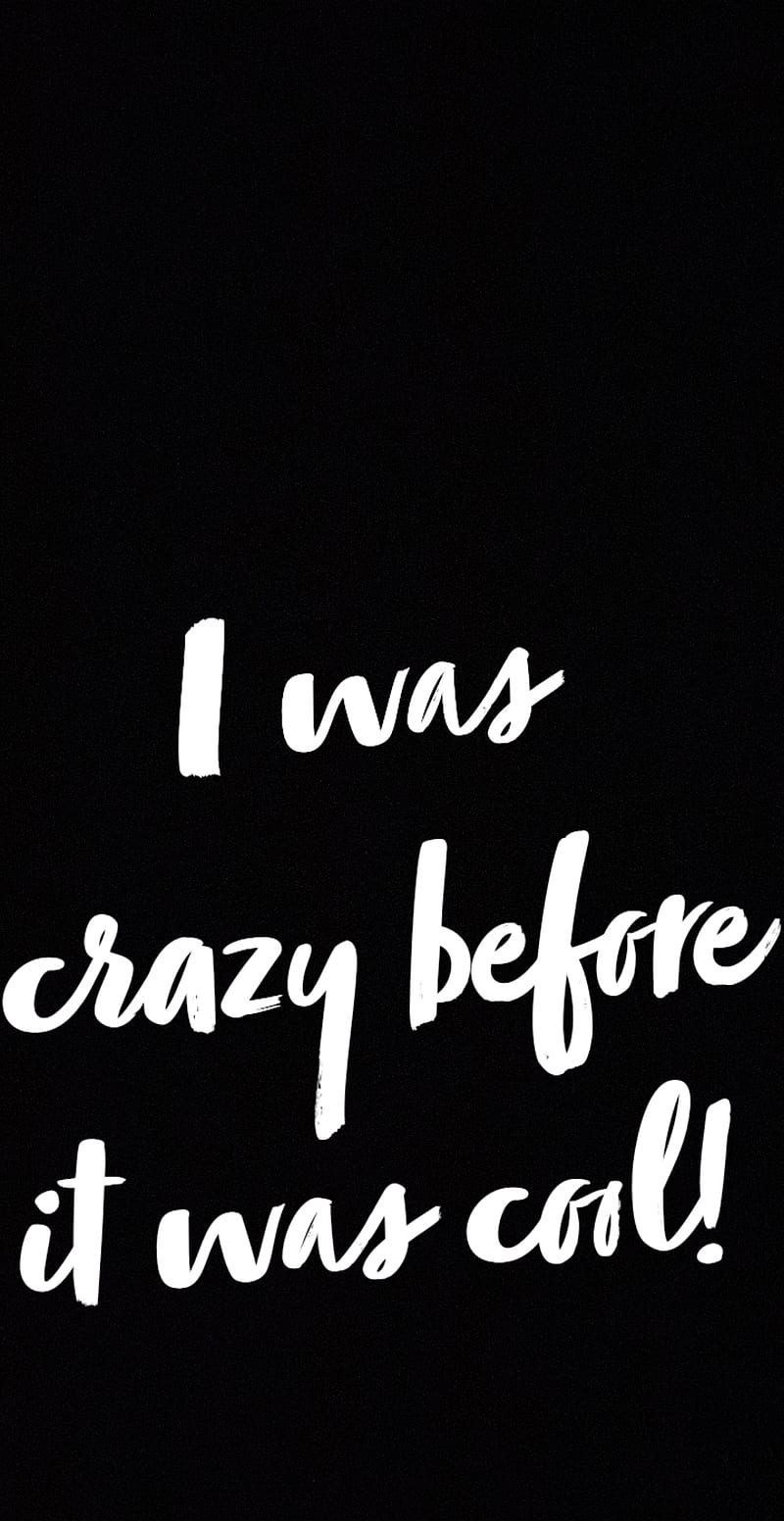 Crazy Cool Craziness Crazy Before It Was Cool Crazybeforeitwascool I Am Crazy Hd Mobile Wallpaper Peakpx