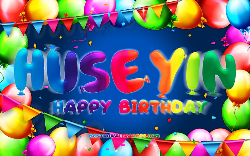 Happy Birtay Huseyin colorful balloon frame, Huseyin name, blue background, Huseyin Happy Birtay, Huseyin Birtay, popular turkish male names, Birtay concept, Huseyin, HD wallpaper