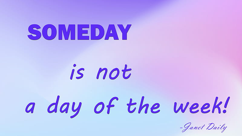 Someday Is Not A Day Of The Week Inspirational, HD wallpaper
