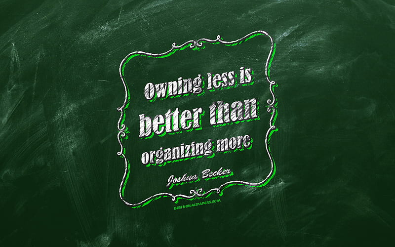 Owning less is better than organizing more, chalkboard, Joshua Becker Quotes, green background, business quotes, inspiration, Joshua Becker, HD wallpaper