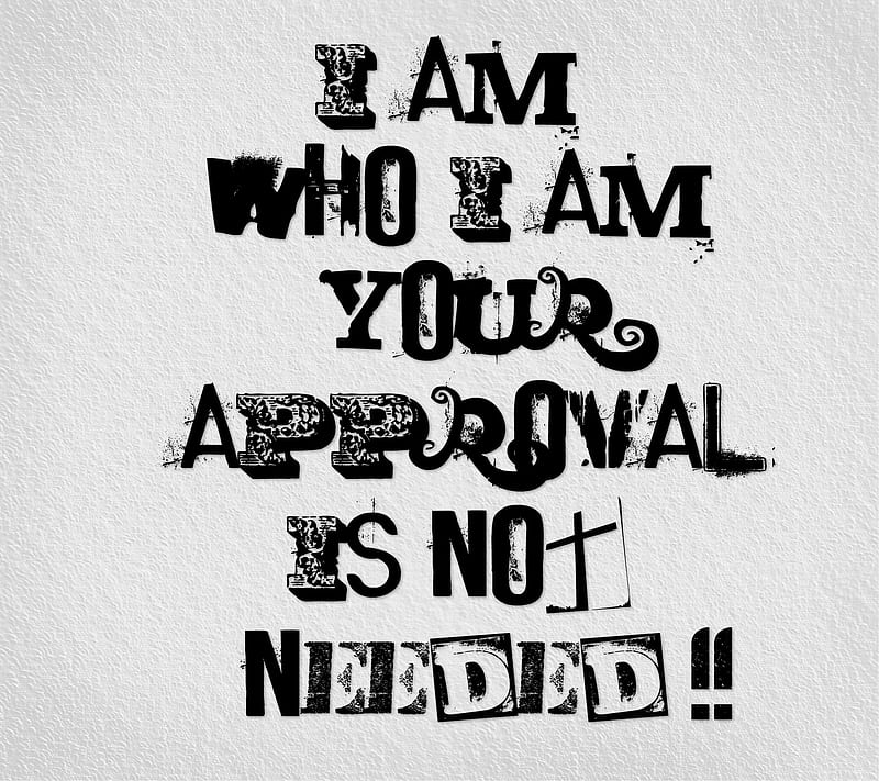 Your Approval, approval, i am, not needed, quote, saying, who i am, your, HD wallpaper
