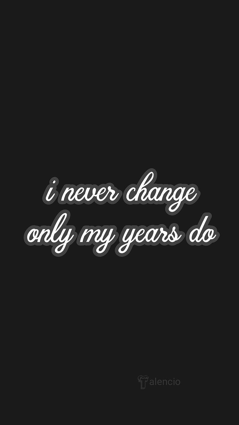 I never change, new years 2019 2020, sayings, bona fide, unique, family friends loyalty, quote, HD phone wallpaper