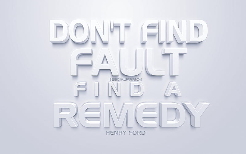 Dont find fault find a remedy, Henry Ford quotes, white 3d art, quotes about remedy, popular quotes, inspiration, white background, motivation, HD wallpaper