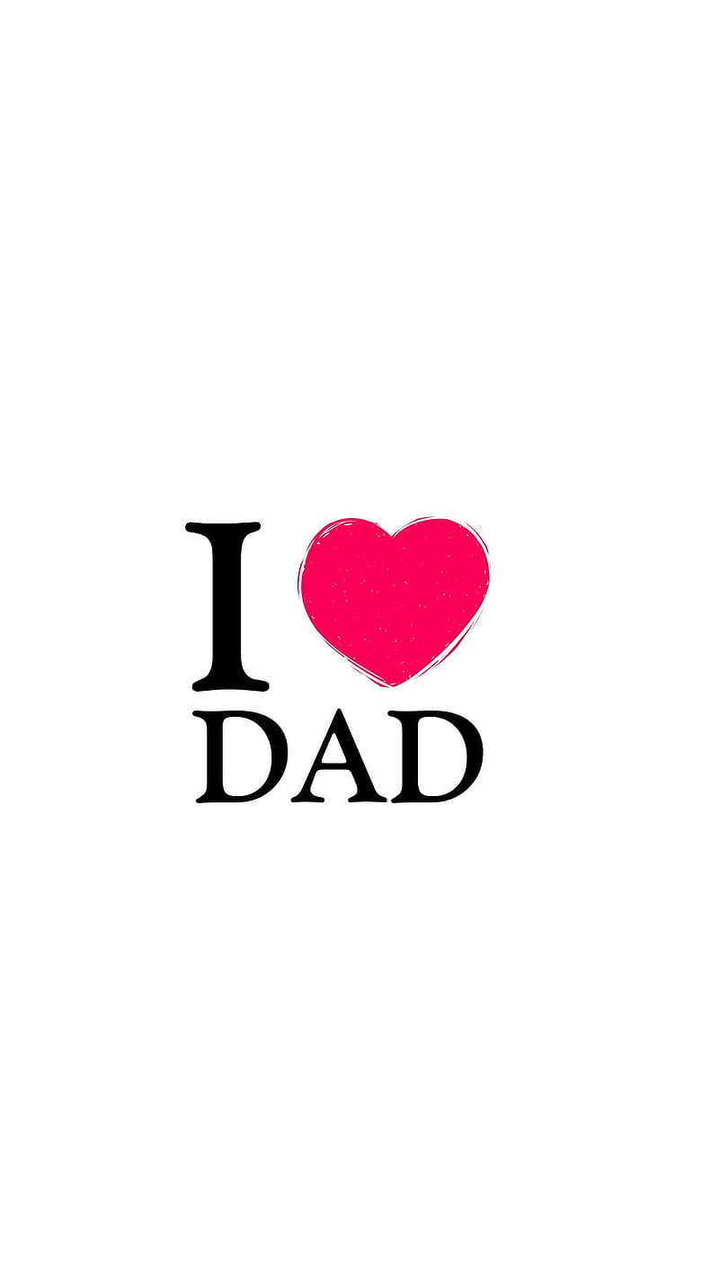 I love dad, dad, i love you, love, HD phone wallpaper