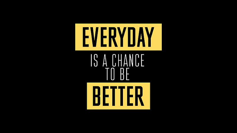 Everyday Is A Chance To Be Better, typography, dark, black, HD wallpaper